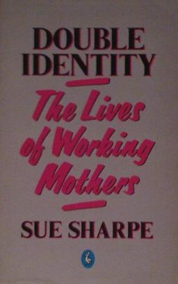 Double Identity: Lives of Working Mothers (Pelican S.)