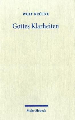 Gottes Klarheiten: Eine Neuinterpretation der Lehre von Gottes "Eigenschaften"