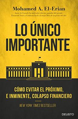 Lo único importante : cómo evitar el próximo, e inminente, colapso financiero (Deusto)