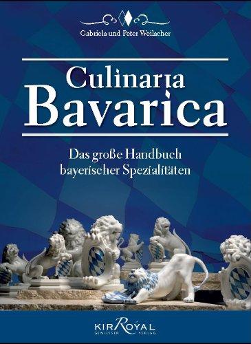 CULINARIA BAVARICA: Das große Handbuch bayerischer Spezialitäten