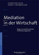 Mediation in der Wirtschaft. Wege zum professionellen Konfliktmanagement