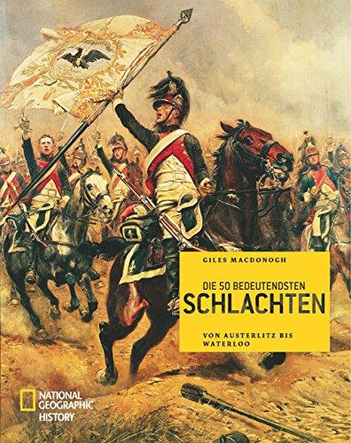 Die 50 bedeutendsten Schlachten: Von Austerlitz bis Waterloo