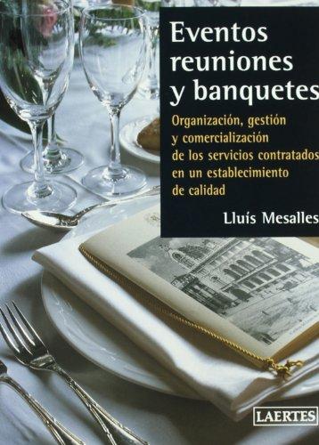 Eventos, reuniones y banquetes : organización, gestión y comercialización de los servicios contratados en un establecimiento: Organización, gestión y ... de calidad (Laertes Enseñanza, Band 9)