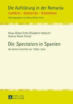 Die «Spectators» in Spanien: Die kleinen Schriften der 1780er Jahre (Die Aufklärung in der Romania)