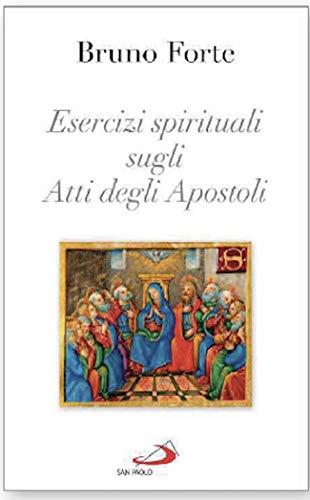 Il Vangelo della Chiesa. Esercizi spirituali sugli Atti degli Apostoli