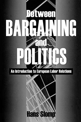 Between Bargaining and Politics: An Introduction to European Labor Relations