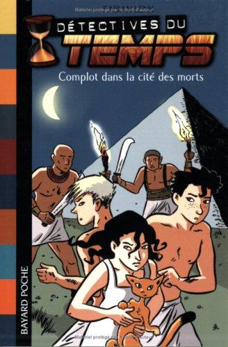 Détectives du temps. Vol. 1. Complot dans la cité des morts