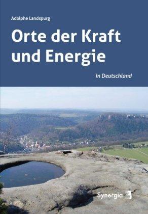 Orte der Kraft und Energie in Deutschland: Geomantische Wandererlebnisse mit einem Rutengänger