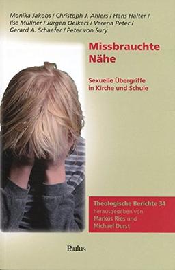 Missbrauchte Nähe: Sexuelle Ubergriffe in Kirche und Schule (Theologische Berichte)