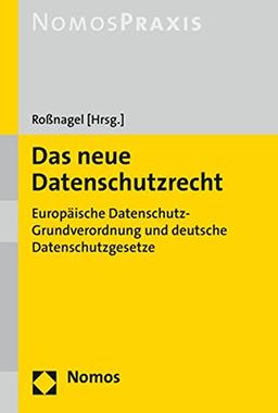 Das neue Datenschutzrecht: Europäische Datenschutz-Grundverordnung und deutsche Datenschutzgesetze