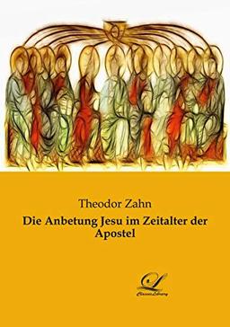 Die Anbetung Jesu im Zeitalter der Apostel