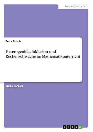 Heterogenität, Inklusion und Rechenschwäche im Mathematikunterricht