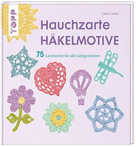 Hauchzarte Häkelmotive: 75 Lacemotive für alle Gelegenheiten (kreativ.startup.)