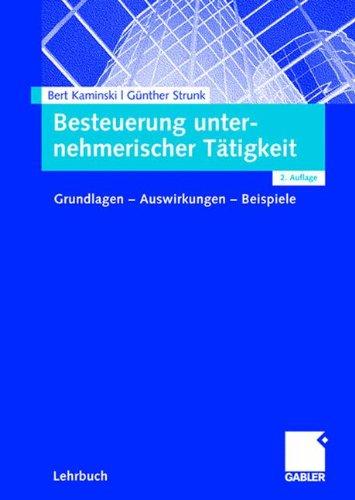 Besteuerung unternehmerischer Tätigkeit: Grundlagen - Auswirkungen - Beispiele