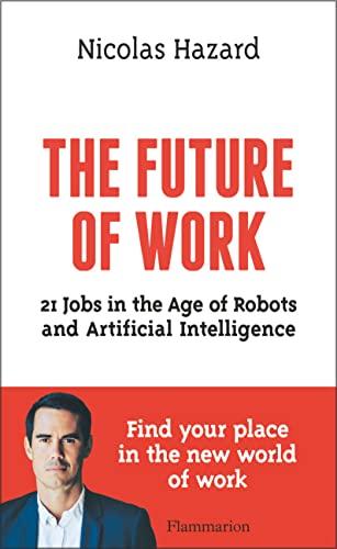 The future of work : 21 jobs in the age of robots and artificial intelligence