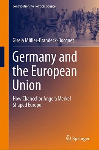 Germany and the European Union: How Chancellor Angela Merkel Shaped Europe (Contributions to Political Science)