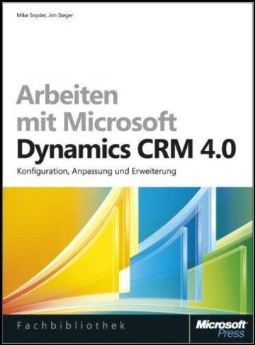 Arbeiten mit Microsoft® Dynamics CRM 4.0. Konfiguration, Anpassung und Erweiterung