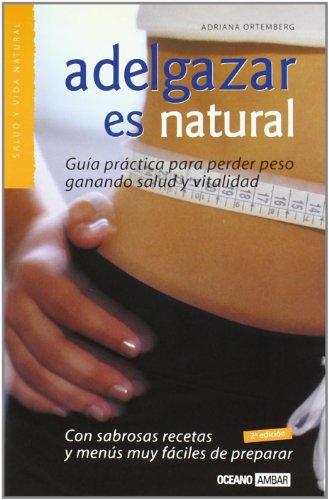 Adelgazar es natural : la guía fácil para perder peso (Salud Y Vida Natural)