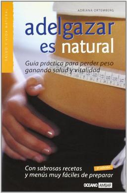 Adelgazar es natural : la guía fácil para perder peso (Salud Y Vida Natural)