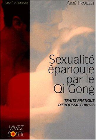 Sexualité épanouie par le qi gong : traité pratique d'érotisme chinois