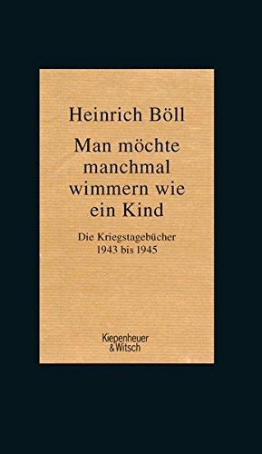 Man möchte manchmal wimmern wie ein Kind: Die Kriegstagebücher 1943-1945