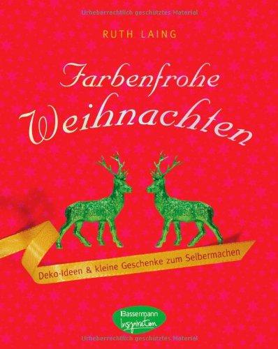 Farbenfrohe Weihnachten: Deko-Ideen und kleine Geschenke zum Selbermachen