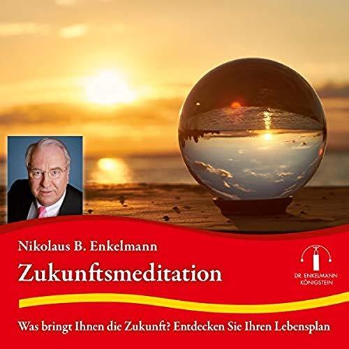 Zukunftsmeditation: Was bringt die Zukunft? Entdecken Sie Ihren Lebensplan.