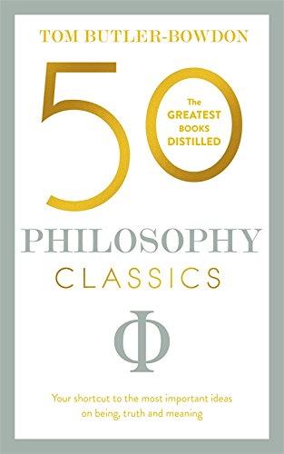 50 Philosophy Classics: Your shortcut to the most important ideas on being, truth, and meaning (50 Classics)