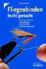 Fliegenbinden leicht gemacht: Werkzeug und Material, Bindeanleitung Schritt für Schritt, die besten Fliegenmuster