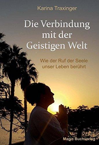 Die Verbindung mit der geistigen Welt: Wie der Ruf der Seele unser Leben berührt (Spirit World)