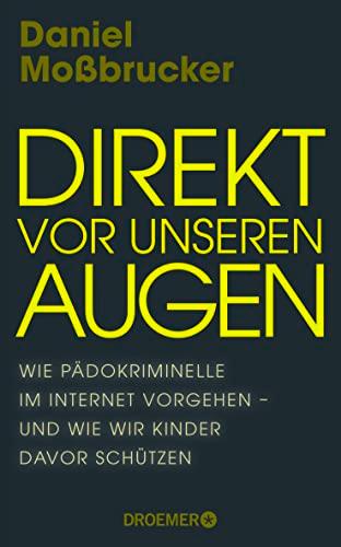 Direkt vor unseren Augen: Wie Pädokriminelle im Internet vorgehen – und wie wir Kinder davor schützen | Vom führenden deutschen Darknet-Experten