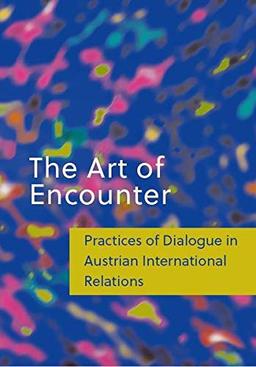 The Art of Encounter: Practices of Dialogue in Austrian International Relations