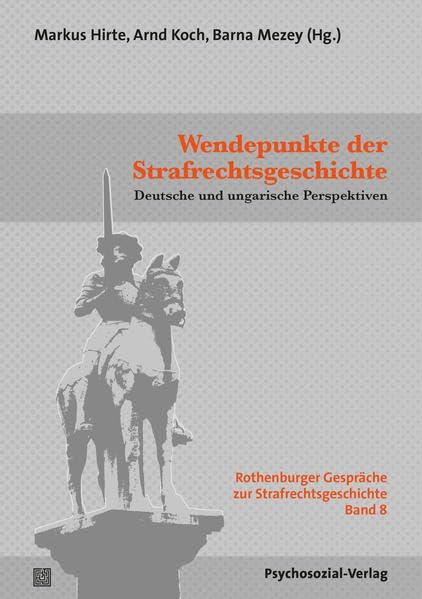 Wendepunkte der Strafrechtsgeschichte: Deutsche und ungarische Perspektiven. Eine Festschrift anlässlich des 20-jährigen Bestehens des ... Gespräche zur Strafrechtsgeschichte, Band 8