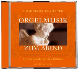 Orgelmusik zum Abend. CD: Die Lebenskunst der Klöster