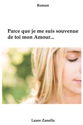 Parce que je me suis souvenue de toi mon amour.: Roman