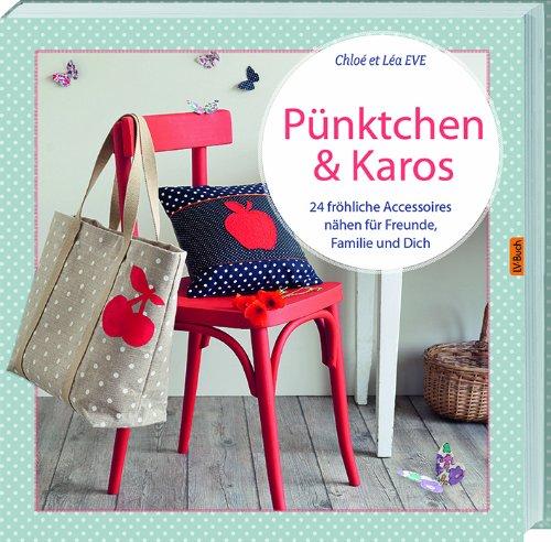 Pünktchen & Karos: 24 fröhliche Accessoires nähen für Freunde, Familie und Dich: 24 frÃ¶hliche Accessoires nÃ¤hen fÃ1/4r Freunde, Familie und Dich