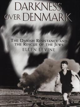 Darkness over Denmark: The Danish Resistance and the Rescue of the Jews