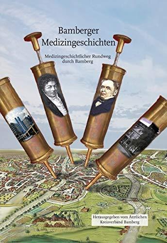 Bamberger Medizingeschichten: Medizingeschichtlicher Rundweg durch Bamberg: Medizingeschichtlicher Rundgang durch Bamberg