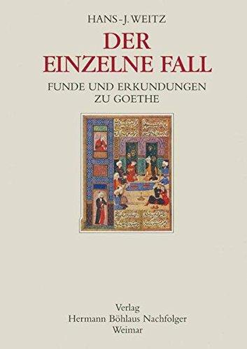 Der einzelne Fall: Funde und Erkundungen zu Goethe (Schriften der Goethe-Gesellschaft)