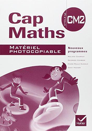 Cap maths, CM2 cycle 3 : matériel photocopiable : nouveaux programmes