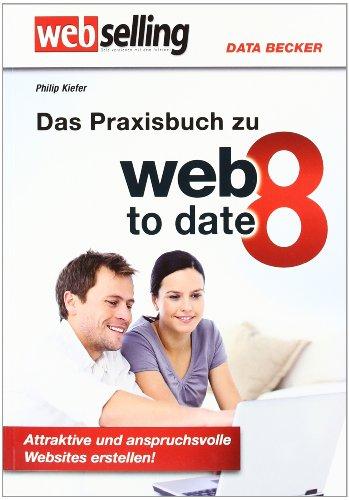 Webselling: Das Praxisbuch zu web to date 8: Attraktive und anspruchsvolle Websites erstellen!