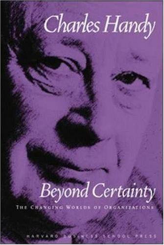 Beyond Certainty: The Changing Worlds of Organizations