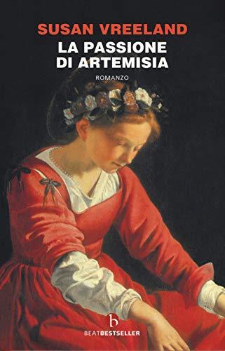 La passione di Artemisia. Nuova ediz. (BEAT. Bestseller)