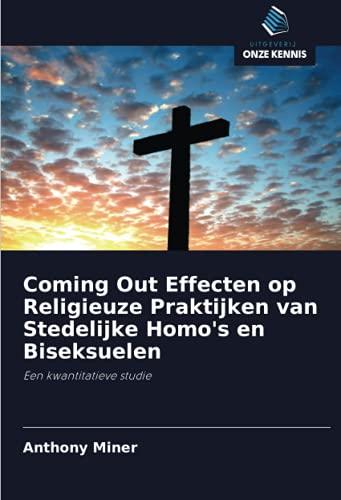 Coming Out Effecten op Religieuze Praktijken van Stedelijke Homo's en Biseksuelen: Een kwantitatieve studie