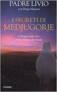 I segreti di Medjugorje. La regina della pace rivela il futuro del mondo