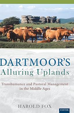 Dartmoor's Alluring Uplands: Transhumance and Pastoral Management in the Middle Ages