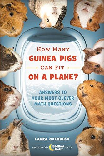 How Many Guinea Pigs Can Fit on a Plane?: Answers to Your Most Clever Math Questions (Bedtime Math)