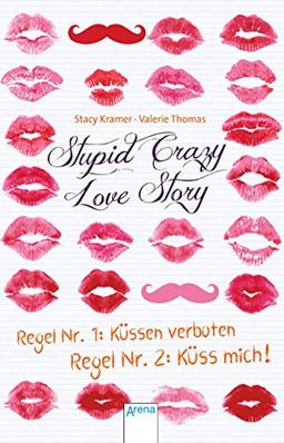 Stupid Crazy Love Story: Regel Nr.1: Küssen verboten - Regel Nr. 2: Küss mich!