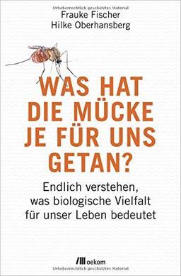 Was hat die Mücke je für uns getan?: Endlich verstehen, was biologische Vielfalt für unser Leben bedeutet