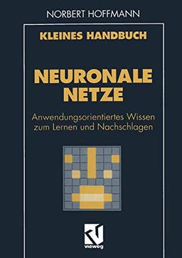 Kleines Handbuch Neuronale Netze: Anwendungsorientiertes Wissen zum Lernen und Nachschlagen (German Edition)